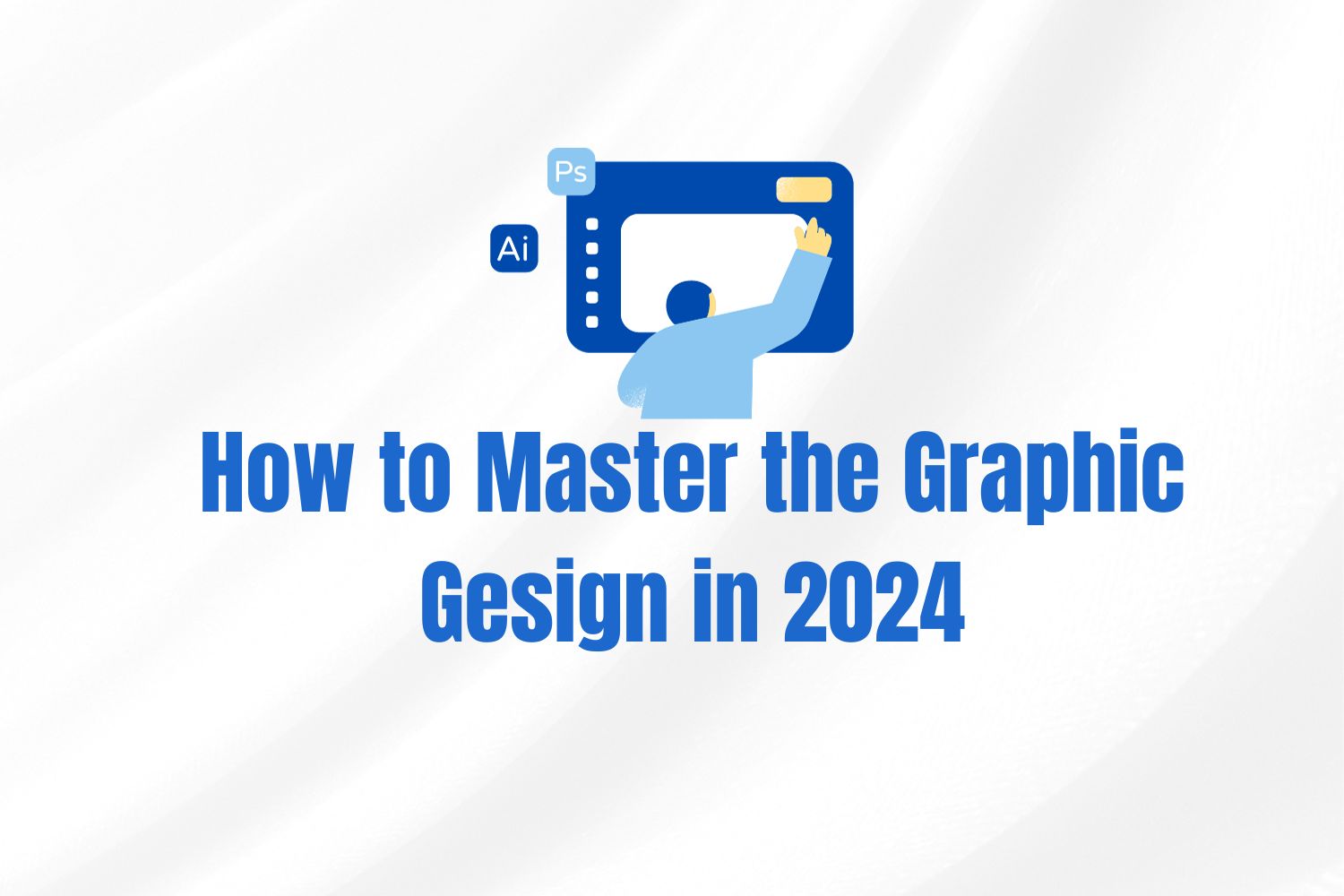 how to Master the graphic design in 2024